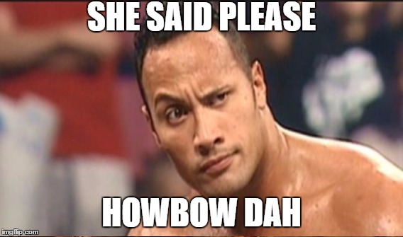 SHE SAID PLEASE HOWBOW DAH | made w/ Imgflip meme maker