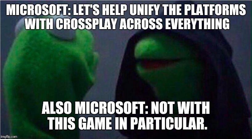 me to other me | MICROSOFT: LET'S HELP UNIFY THE PLATFORMS WITH CROSSPLAY ACROSS EVERYTHING; ALSO MICROSOFT: NOT WITH THIS GAME IN PARTICULAR. | image tagged in me to other me | made w/ Imgflip meme maker