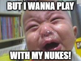 Kim "Really Young" Un | BUT I WANNA PLAY; WITH MY NUKES! | image tagged in memes,kim jong un sad,nukes,failure to launch,missile,icbm | made w/ Imgflip meme maker
