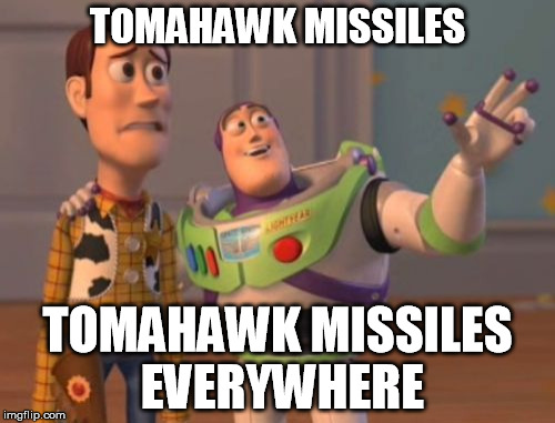 Popular Meme Roll #5 - X, X Everywhere | TOMAHAWK MISSILES; TOMAHAWK MISSILES EVERYWHERE | image tagged in memes,x x everywhere,tomahawk,assad donald trump chemical weapons attack tomahawk missiles | made w/ Imgflip meme maker