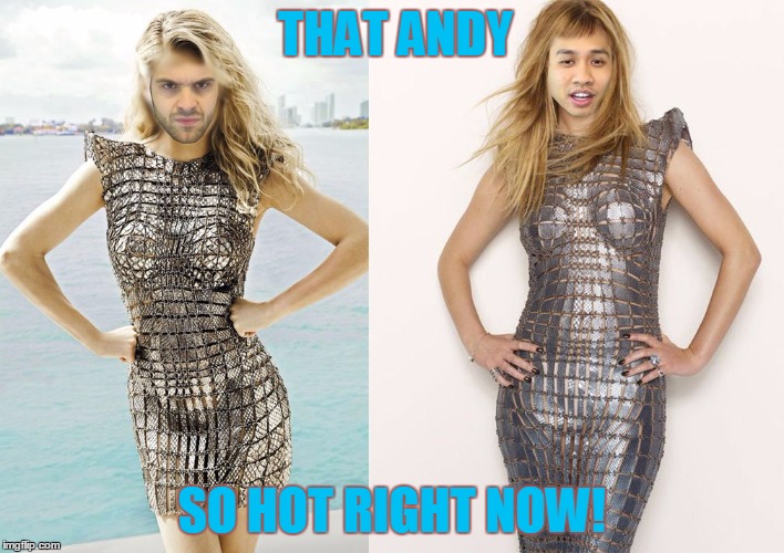 Andy Warski | THAT ANDY; SO HOT RIGHT NOW! | image tagged in funny | made w/ Imgflip meme maker