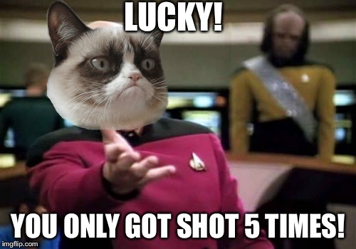 Picard Wtf Meme | LUCKY! YOU ONLY GOT SHOT 5 TIMES! | image tagged in memes,picard wtf | made w/ Imgflip meme maker