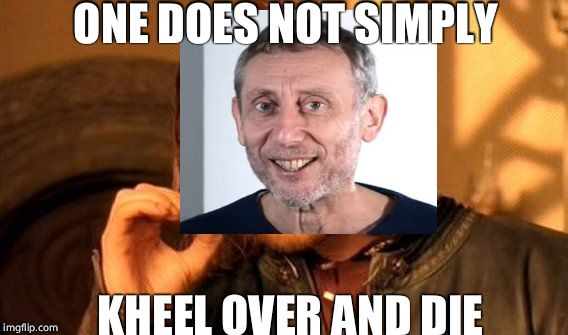 One does not simply kheel over and die | ONE DOES NOT SIMPLY; KHEEL OVER AND DIE | image tagged in memes,one does not simply | made w/ Imgflip meme maker