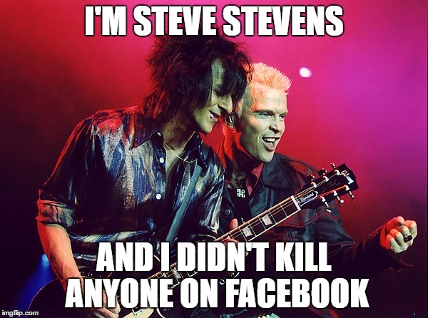 Steve Stevens | I'M STEVE STEVENS; AND I DIDN'T KILL ANYONE ON FACEBOOK | image tagged in steve stevens,steve stephens,facebook killer,facebook,dark humor | made w/ Imgflip meme maker