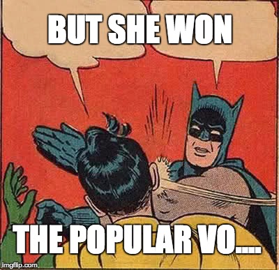Batman Slapping Robin Meme | BUT SHE WON; THE POPULAR VO.... | image tagged in memes,batman slapping robin | made w/ Imgflip meme maker