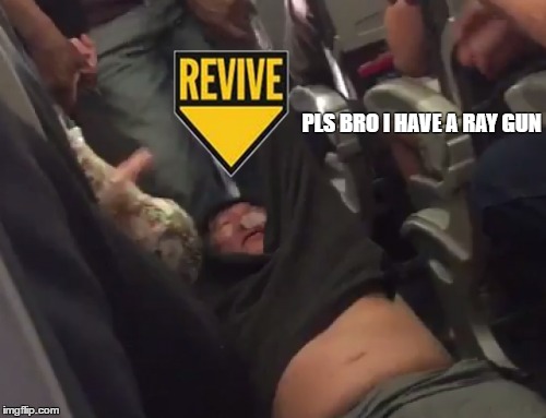 United Airlines + Bo2 | PLS BRO I HAVE A RAY GUN | image tagged in united airlines,united airlines passenger removed,dank memes,revive,ray gun,memes | made w/ Imgflip meme maker