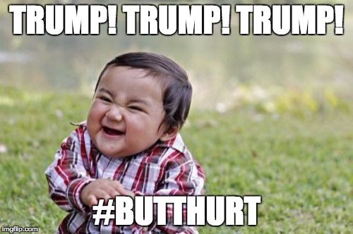 Evil Toddler Meme | TRUMP! TRUMP! TRUMP! #BUTTHURT | image tagged in memes,evil toddler | made w/ Imgflip meme maker