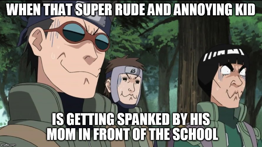 Overly Funny Situation | WHEN THAT SUPER RUDE AND ANNOYING KID; IS GETTING SPANKED BY HIS MOM IN FRONT OF THE SCHOOL | image tagged in overly funny situation | made w/ Imgflip meme maker