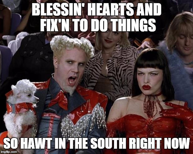 Mugatu So Hot Right Now Meme | BLESSIN' HEARTS AND FIX'N TO DO THINGS SO HAWT IN THE SOUTH RIGHT NOW | image tagged in memes,mugatu so hot right now | made w/ Imgflip meme maker