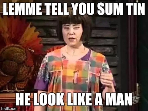 Ms swan  | LEMME TELL YOU SUM TIN; HE LOOK LIKE A MAN | image tagged in ms swan | made w/ Imgflip meme maker
