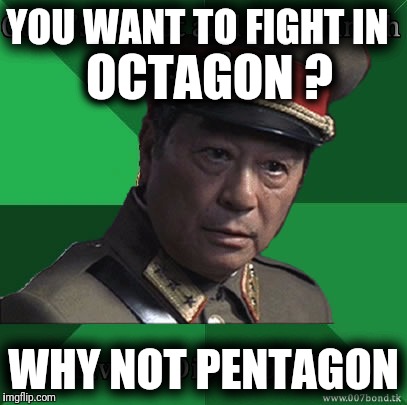 High Expectations Asian Military SPY Father  | YOU WANT TO FIGHT IN; OCTAGON ? WHY NOT PENTAGON | image tagged in high expectations asian father,military,spy | made w/ Imgflip meme maker