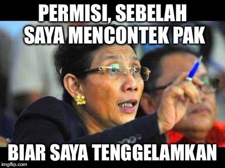 PERMISI, SEBELAH SAYA MENCONTEK PAK; BIAR SAYA TENGGELAMKAN | made w/ Imgflip meme maker