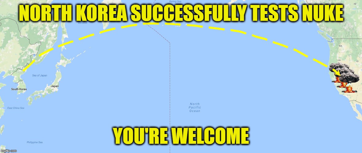 #CALEXIT | NORTH KOREA SUCCESSFULLY TESTS NUKE; YOU'RE WELCOME | image tagged in memes,california republic,calexit | made w/ Imgflip meme maker