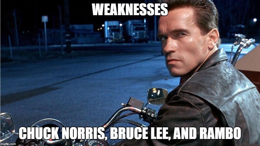 Arnald | WEAKNESSES; CHUCK NORRIS, BRUCE LEE, AND RAMBO | image tagged in arnald | made w/ Imgflip meme maker