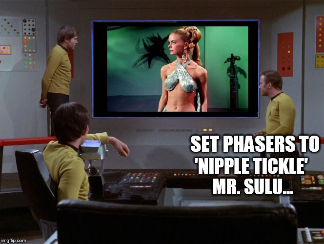 Meanwhile, on Planet Albedammed 36DD... | SET PHASERS TO; 'NIPPLE TICKLE' MR. SULU... | image tagged in star trek viewer,star trek,cleavage week | made w/ Imgflip meme maker