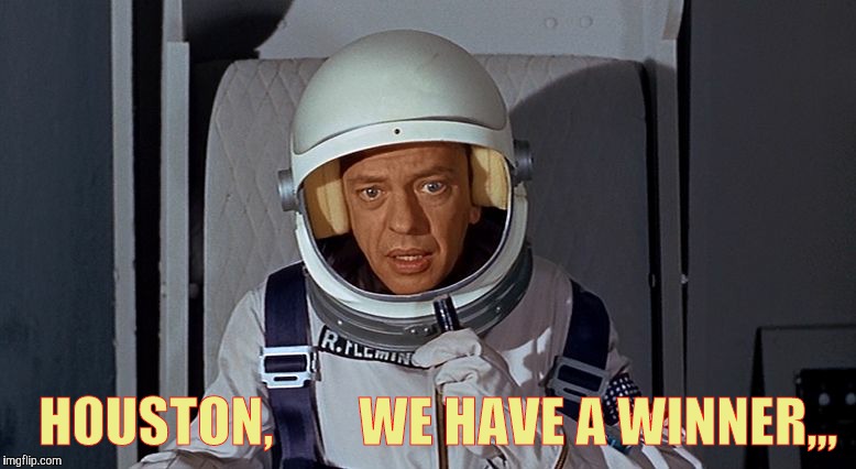 Don Knotts, Houston we have a problem,,, | HOUSTON,        WE HAVE A WINNER,,, | image tagged in don knotts houston we have a problem   | made w/ Imgflip meme maker