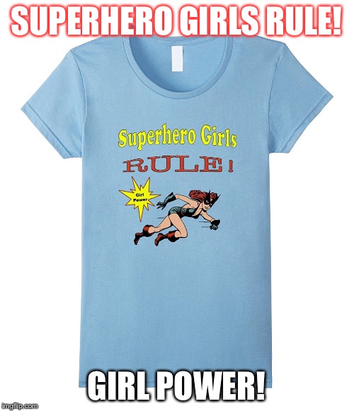SUPERHERO GIRLS RULE! GIRL POWER! | image tagged in superhero girls rule | made w/ Imgflip meme maker