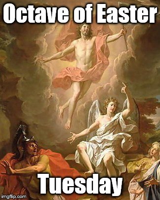 Octave of Easter; Tuesday | image tagged in easter,octave | made w/ Imgflip meme maker