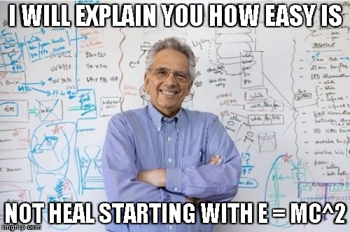 Engineering Professor Meme | I WILL EXPLAIN YOU HOW EASY IS; NOT HEAL STARTING WITH E = MC^2 | image tagged in memes,engineering professor | made w/ Imgflip meme maker