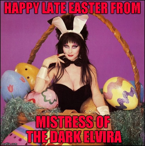 Cleavage Week is not complete without Elvira!!! Cleavage Week...A .mushu.thedog Event | HAPPY LATE EASTER FROM; MISTRESS OF THE DARK ELVIRA | image tagged in elvira,memes,cleavage week,cleavage,mistress of the dark,easter cleavage | made w/ Imgflip meme maker