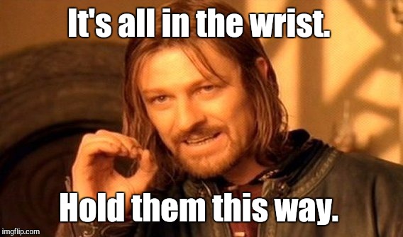 One Does Not Simply Meme | It's all in the wrist. Hold them this way. | image tagged in memes,one does not simply | made w/ Imgflip meme maker