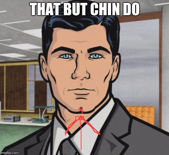 Archer Meme | THAT BUT CHIN DO | image tagged in memes,archer | made w/ Imgflip meme maker