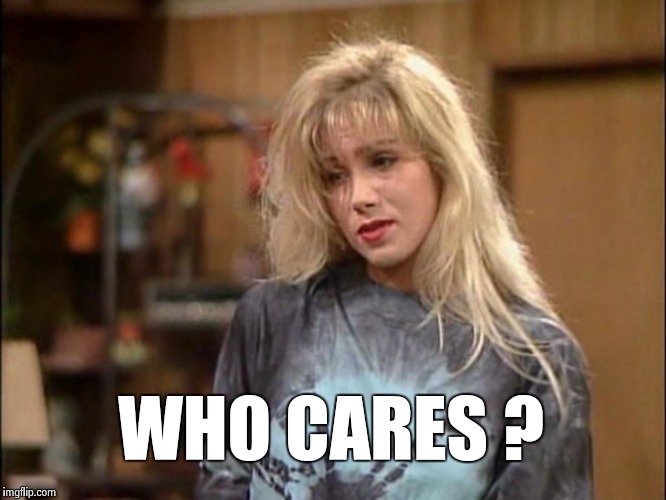 Kelly sad | WHO CARES ? | image tagged in kelly sad | made w/ Imgflip meme maker