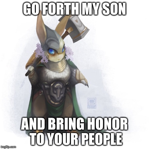 GO FORTH MY SON AND BRING HONOR TO YOUR PEOPLE | made w/ Imgflip meme maker