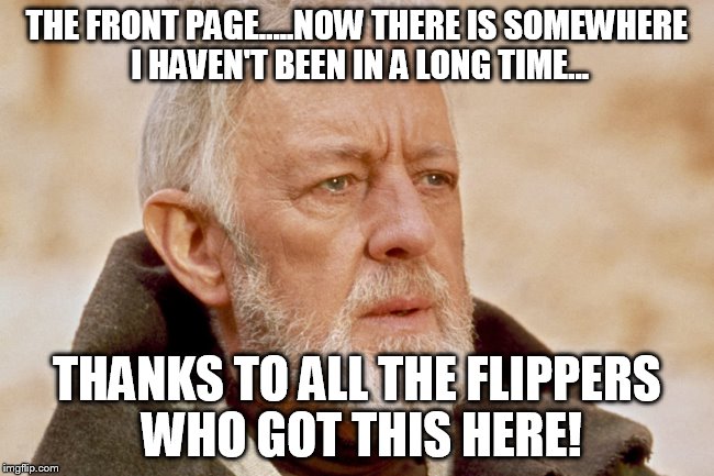 THE FRONT PAGE.....NOW THERE IS SOMEWHERE I HAVEN'T BEEN IN A LONG TIME... THANKS TO ALL THE FLIPPERS WHO GOT THIS HERE! | made w/ Imgflip meme maker