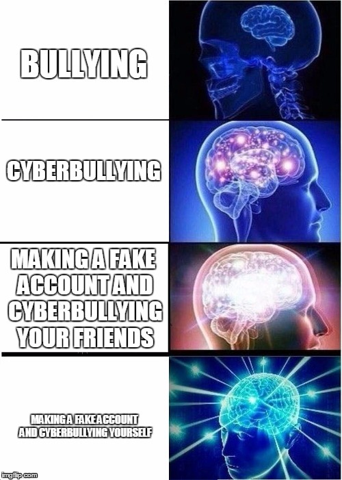 Bullying | image tagged in cyberbullying,cyberbully,bully,bullying,expanding brain,social media | made w/ Imgflip meme maker