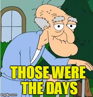 THOSE WERE THE DAYS | image tagged in perve | made w/ Imgflip meme maker