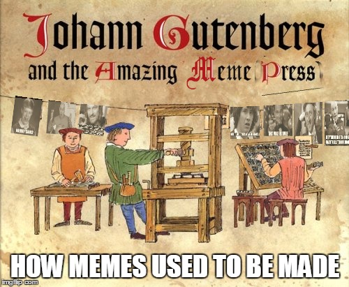 HOW MEMES USED TO BE MADE | made w/ Imgflip meme maker