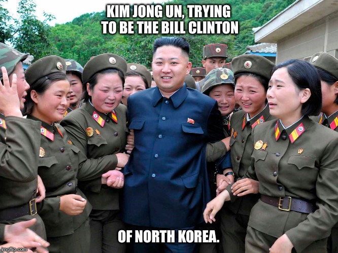 Who knew Kim was a fan? | KIM JONG UN, TRYING TO BE THE BILL CLINTON; OF NORTH KOREA. | image tagged in kim jung un with women ladies,kim jong un,bill clinton,bill clinton with porn stars | made w/ Imgflip meme maker