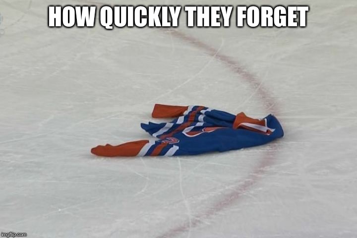 HOW QUICKLY THEY FORGET | image tagged in oiler fans,suck | made w/ Imgflip meme maker