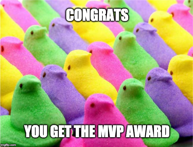 peeps | CONGRATS; YOU GET THE MVP AWARD | image tagged in peeps | made w/ Imgflip meme maker