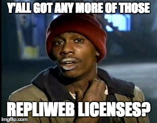 Y'all Got Any More Of That | Y'ALL GOT ANY MORE OF THOSE; REPLIWEB LICENSES? | image tagged in memes,yall got any more of | made w/ Imgflip meme maker