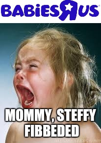 MOMMY, STEFFY FIBBEDED | made w/ Imgflip meme maker