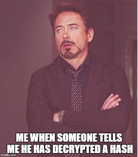 Face You Make Robert Downey Jr Meme | ME WHEN SOMEONE TELLS ME HE HAS DECRYPTED A HASH | image tagged in memes,face you make robert downey jr | made w/ Imgflip meme maker