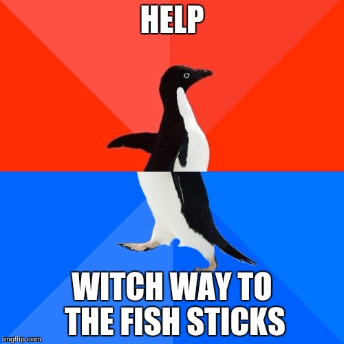 Socially Awesome Awkward Penguin Meme | HELP; WITCH WAY TO THE FISH STICKS | image tagged in memes,socially awesome awkward penguin | made w/ Imgflip meme maker