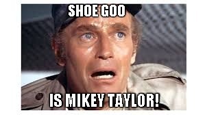 SHOE GOO; IS MIKEY TAYLOR! | made w/ Imgflip meme maker