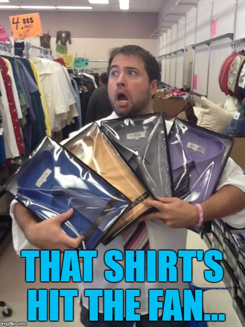 I wonder if he can hold limes? :) |  THAT SHIRT'S HIT THE FAN... | image tagged in memes,so many shirts,shirts,clothes,fashion | made w/ Imgflip meme maker