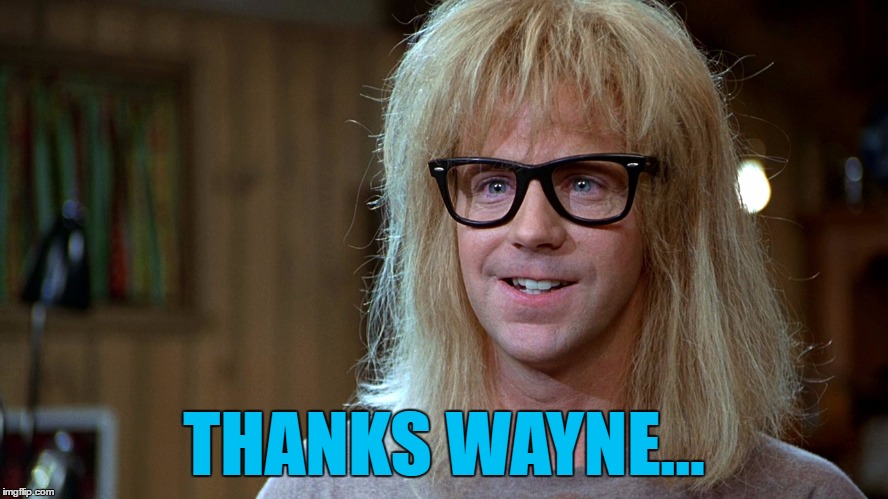 THANKS WAYNE... | made w/ Imgflip meme maker