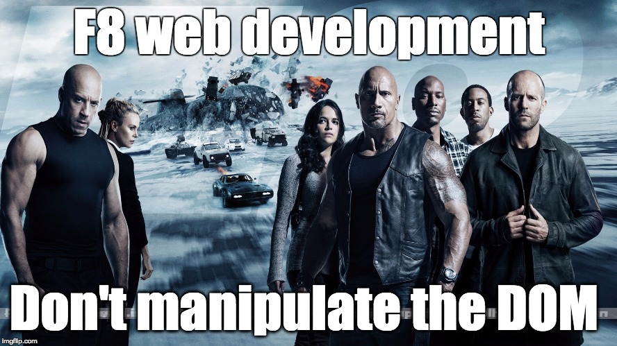 F8 web development; Don't manipulate the DOM | image tagged in don't manipulate the dom | made w/ Imgflip meme maker