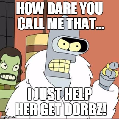 Bender Pimp | HOW DARE YOU CALL ME THAT... I JUST HELP HER GET DORBZ! | image tagged in bender pimp | made w/ Imgflip meme maker