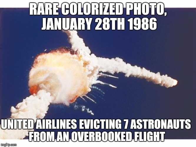 UA at it since the 1980's | RARE COLORIZED PHOTO, JANUARY 28TH 1986; UNITED AIRLINES EVICTING 7 ASTRONAUTS FROM AN OVERBOOKED FLIGHT | image tagged in united airlines passenger removed,challenger,united airlines,space shuttle,memes | made w/ Imgflip meme maker