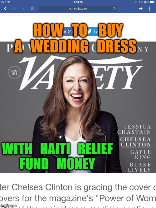 cover girl | HOW   TO    BUY   A   WEDDING   DRESS; WITH   HAITI   RELIEF   FUND   MONEY | image tagged in chelsea clinton | made w/ Imgflip meme maker