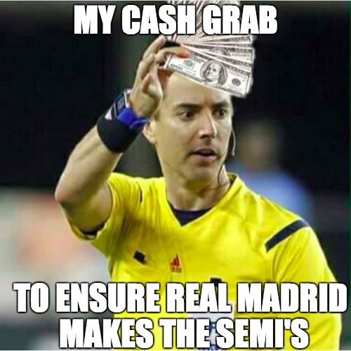 Madrid and Officials vs Bayern Munich | MY CASH GRAB; TO ENSURE REAL MADRID MAKES THE SEMI'S | image tagged in bayern munich,real madrid,soccer,champions league,germany,spain | made w/ Imgflip meme maker