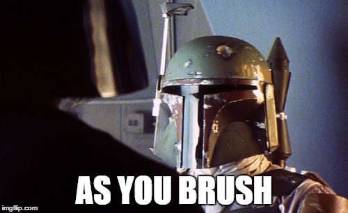 As you wish | AS YOU BRUSH | image tagged in as you wish | made w/ Imgflip meme maker