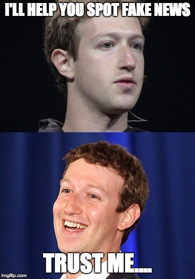 Zuckerberg Meme | I'LL HELP YOU SPOT FAKE NEWS; TRUST ME.... | image tagged in memes,zuckerberg | made w/ Imgflip meme maker