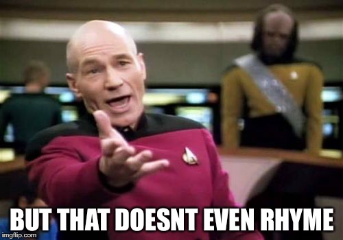 Picard Wtf Meme | BUT THAT DOESNT EVEN RHYME | image tagged in memes,picard wtf | made w/ Imgflip meme maker